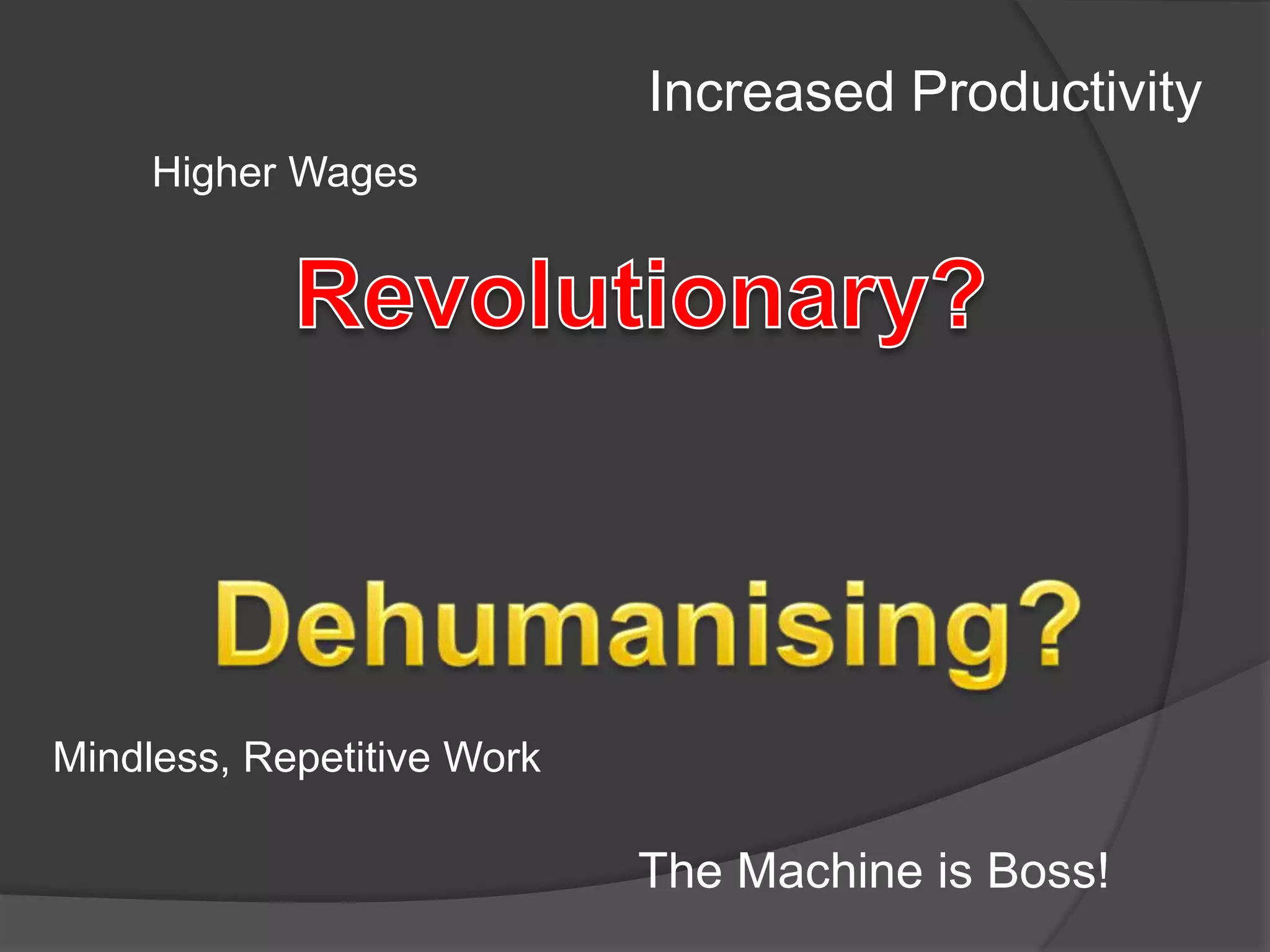 Taylorism	“[Handling pig iron] is so crude and elementary in its nature that the writer firmly believes that it would be possible to train an intelligent gorilla so as to become a more efficient pig-iron handler than any man can be… And the further illustrations to be given will make it clear that in almost all of the mechanical arts the science which underlies each workman’s act is so great… that the workman who is best suited to do the work is incapable … of understanding [it].”Taylor, F W. (1911) Principles of Scientific Management.