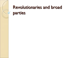 Revolutionaries and broad parties 