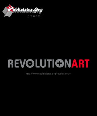 presents :




http://www.publicistas.org/revolutionart
 