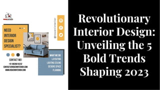 Revolutionary
Interior Design:
Unveiling the 5
Bold Trends
Shaping 2023
Revolutionary
Interior Design:
Unveiling the 5
Bold Trends
Shaping 2023
 