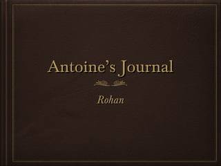 Antoine’s JournalAntoine’s Journal
RohanRohan
 
