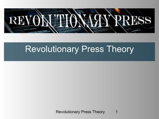 Revolutionary Press Theory




       Revolutionary Press Theory   1
 