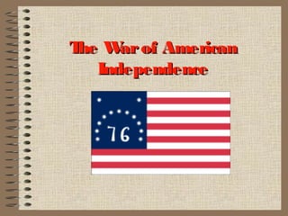 The Warof AmericanThe Warof American
IndependenceIndependence
 