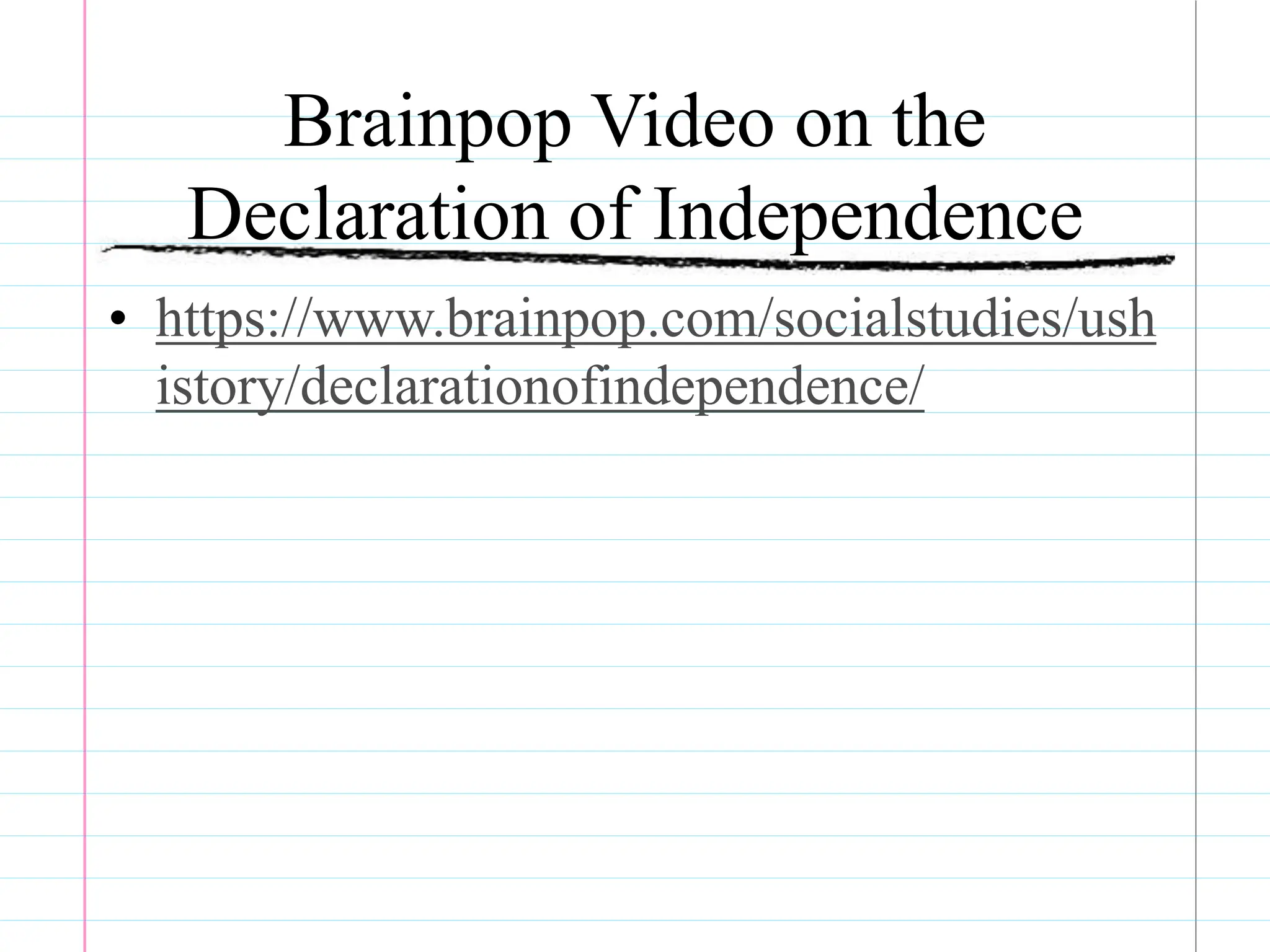 Brainpop Video on the
Declaration of Independence
• https://www.brainpop.com/socialstudies/ush
istory/declarationofindependence/
 