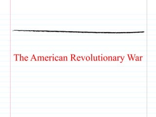The American Revolutionary War
 