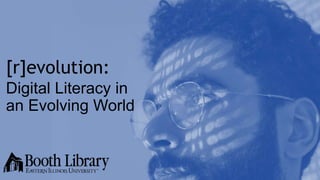 [r]evolution:
Digital Literacy in
an Evolving World
 