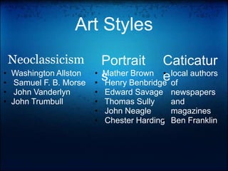 Colonial Art-did not see much increase in the demand for the fine arts -Mostly portraits of upper class  -a market in America for historical painting in the neoclassical manner
