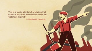 “This is a quote. Words full of wisdom that
someone important said and can make the
reader get inspired.”
—SOMEONE FAMOUS
 