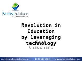 sales@paradisosolutions.com | +1 800 513 5902 | www.paradisosolutions.com
Revolution in
Education
by leveraging
technologySach
Chaudhari
 