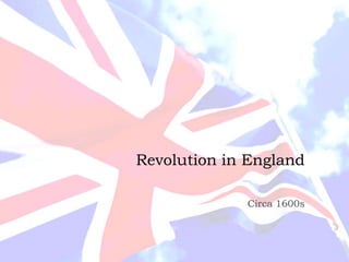 Revolution in England Circa 1600s 