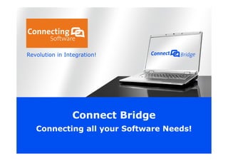 Revolution in Integration!

Connect Bridge
Connecting all your Software Needs!

 