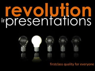 in revolution   presentations firstclass quality for everyone 
