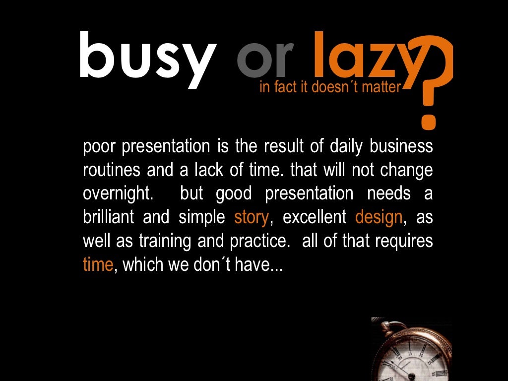Does not change because it is lazy Does not change because it is lazy