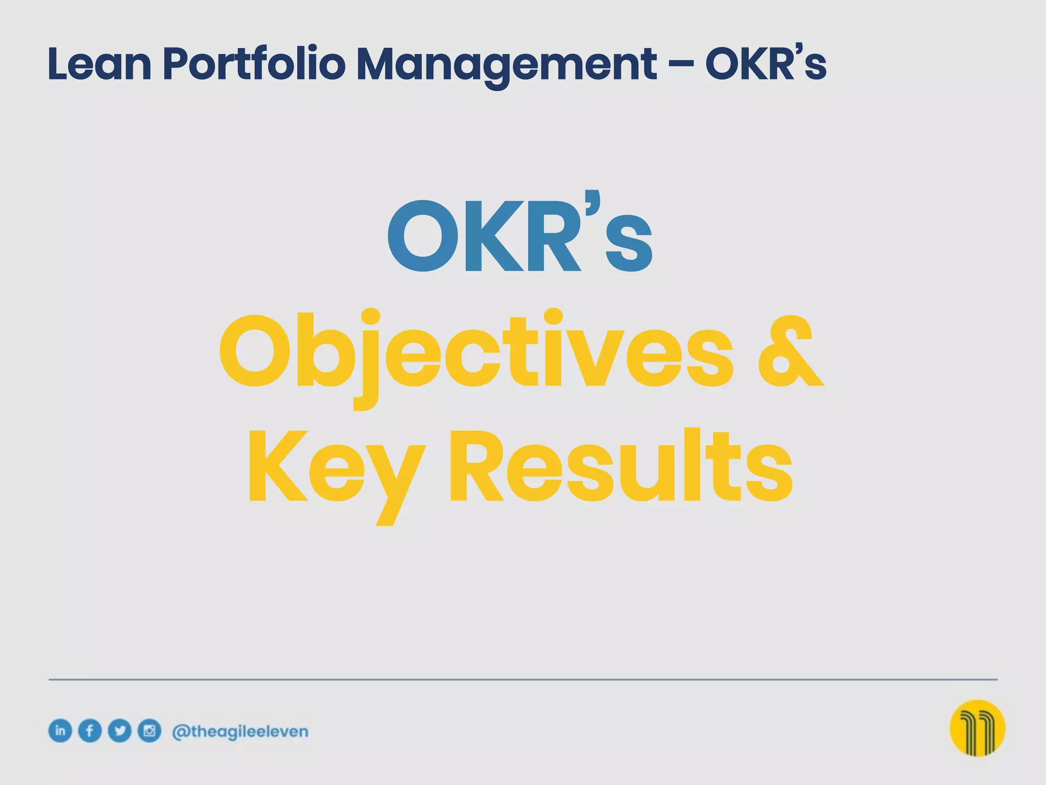 Lean Portfolio Management – OKR’s
OKR’s
Objectives &
Key Results
 