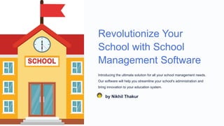 Revolutionize Your
School with School
Management Software
Introducing the ultimate solution for all your school management needs.
Our software will help you streamline your school's administration and
bring innovation to your education system.
by Nikhil Thakur
 
