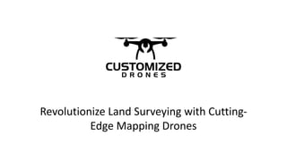 Revolutionize Land Surveying with Cutting-
Edge Mapping Drones
 