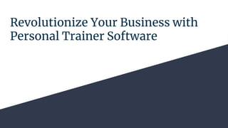 Revolutionize Your Business with
Personal Trainer Software
 