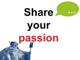 Share
 your
passion
 