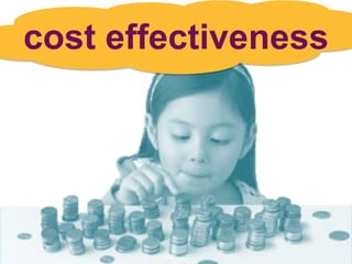 cost effectiveness
 