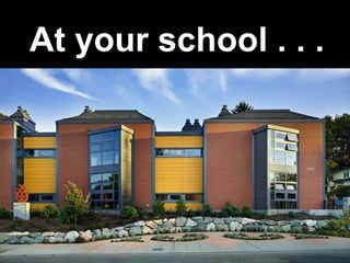 At your school . . .
 
