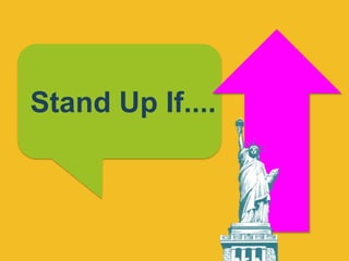 Stand Up If....
 
