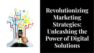 Revolutionizing
Marketing
Strategies:
Unleashing the
Power of Digital
Solutions
Revolutionizing
Marketing
Strategies:
Unleashing the
Power of Digital
Solutions
 