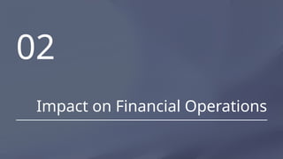 02
Impact on Financial Operations
 