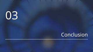 03
Conclusion
 