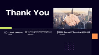 Thank You
+1 (620) 293 8299
Phone
www.supremetechnologies.us
Website
3630 Oconee CT Cumming, GA 30040
Location
 