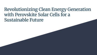 Revolutionizing Clean Energy Generation with Perovskite Solar Cells for ...