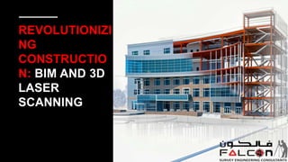 REVOLUTIONIZI
NG
CONSTRUCTIO
N: BIM AND 3D
LASER
SCANNING
 