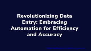 Revolutionizing Data
Entry: Embracing
Automation for Efficiency
and Accuracy
https://soulilution.com/data-entry-services
 