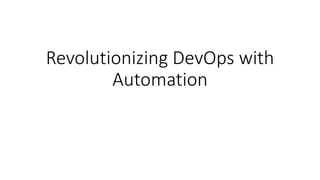Revolutionizing DevOps with
Automation
 