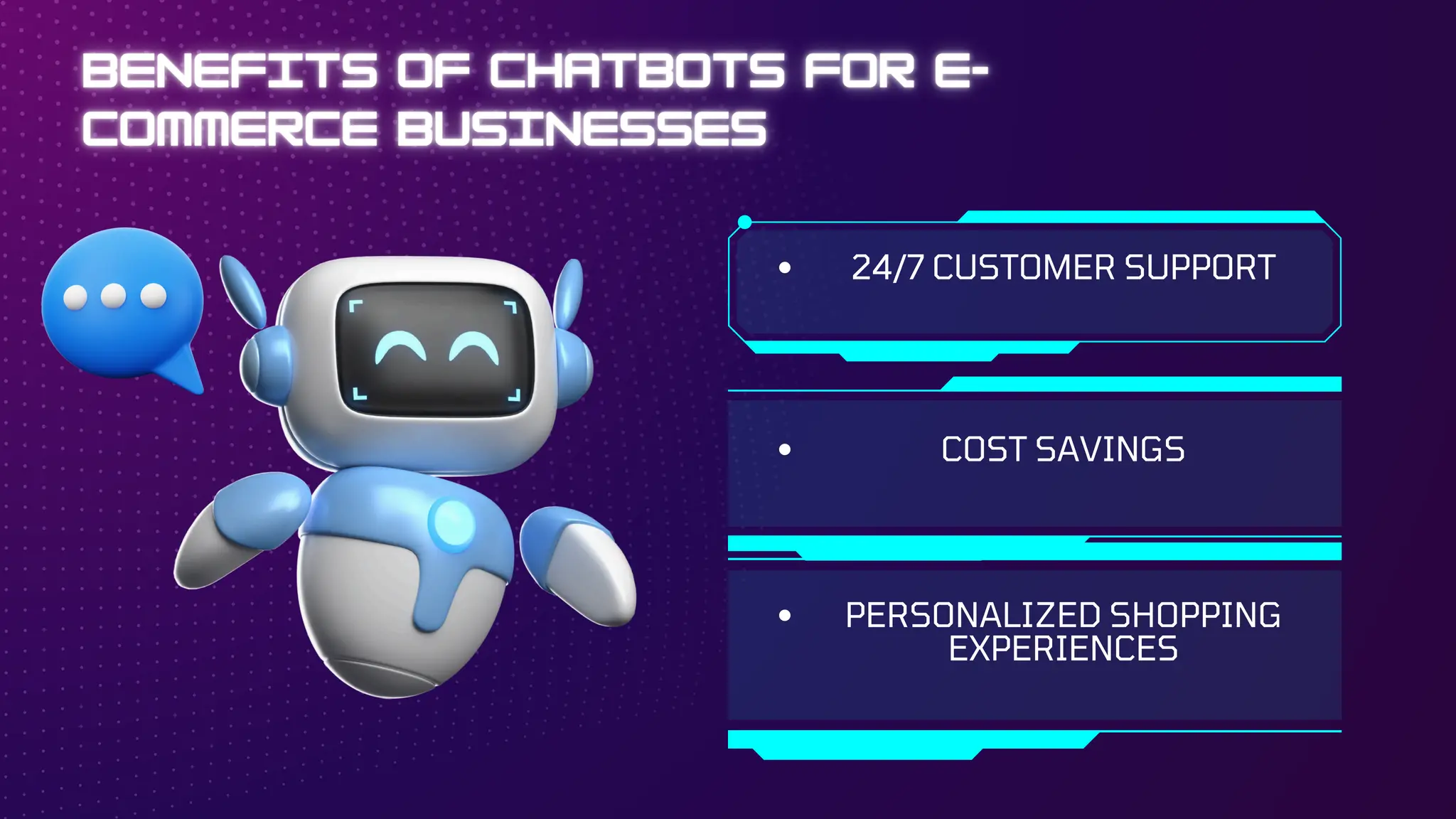 24/7 CUSTOMER SUPPORT
COST SAVINGS
PERSONALIZED SHOPPING
EXPERIENCES
 