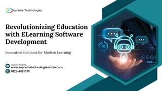 www.supremetechnologiesindia.com
Visit Our Website
Revolutionizing Education
with ELearning Software
Development
0172-4681035
Innovative Solutions for Modern Learning
 