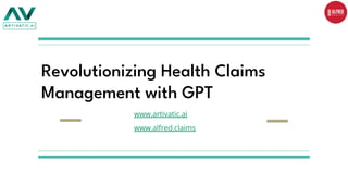 Revolutionizing Health Claims
Management with GPT
www.artivatic.ai
www.alfred.claims
 