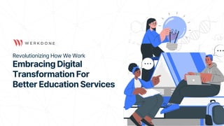 Revolutionizing How We Work
Embracing Digital
Transformation For
Better Education Services
 
