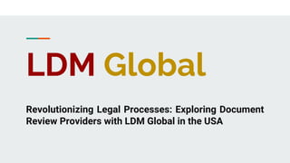 LDM Global
Revolutionizing Legal Processes: Exploring Document
Review Providers with LDM Global in the USA
 