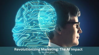 Revolutionizing Marketing: The AI Impact
By JAY PRAJAPATI
 