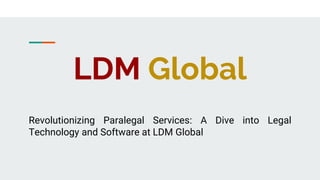 LDM Global
Revolutionizing Paralegal Services: A Dive into Legal
Technology and Software at LDM Global
 