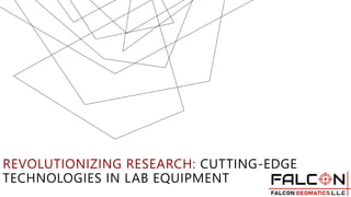 REVOLUTIONIZING RESEARCH: CUTTING-EDGE TECHNOLOGIES IN LAB EQUIPMENT | PPTX