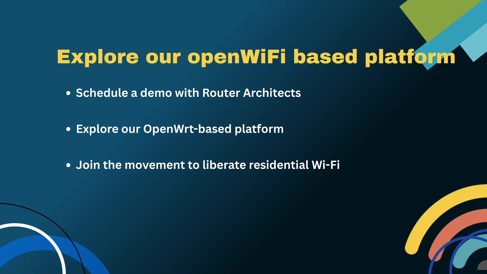 Explore our openWiFi based platform
Schedule a demo with Router Architects
Explore our OpenWrt-based platform
Join the movement to liberate residential Wi-Fi
 