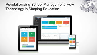 Revolutionizing School Management: How
Technology is Shaping Education
 