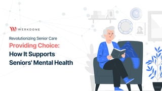 Revolutionizing Senior Care
Providing Choice:
How It Supports
Seniors' Mental Health
 