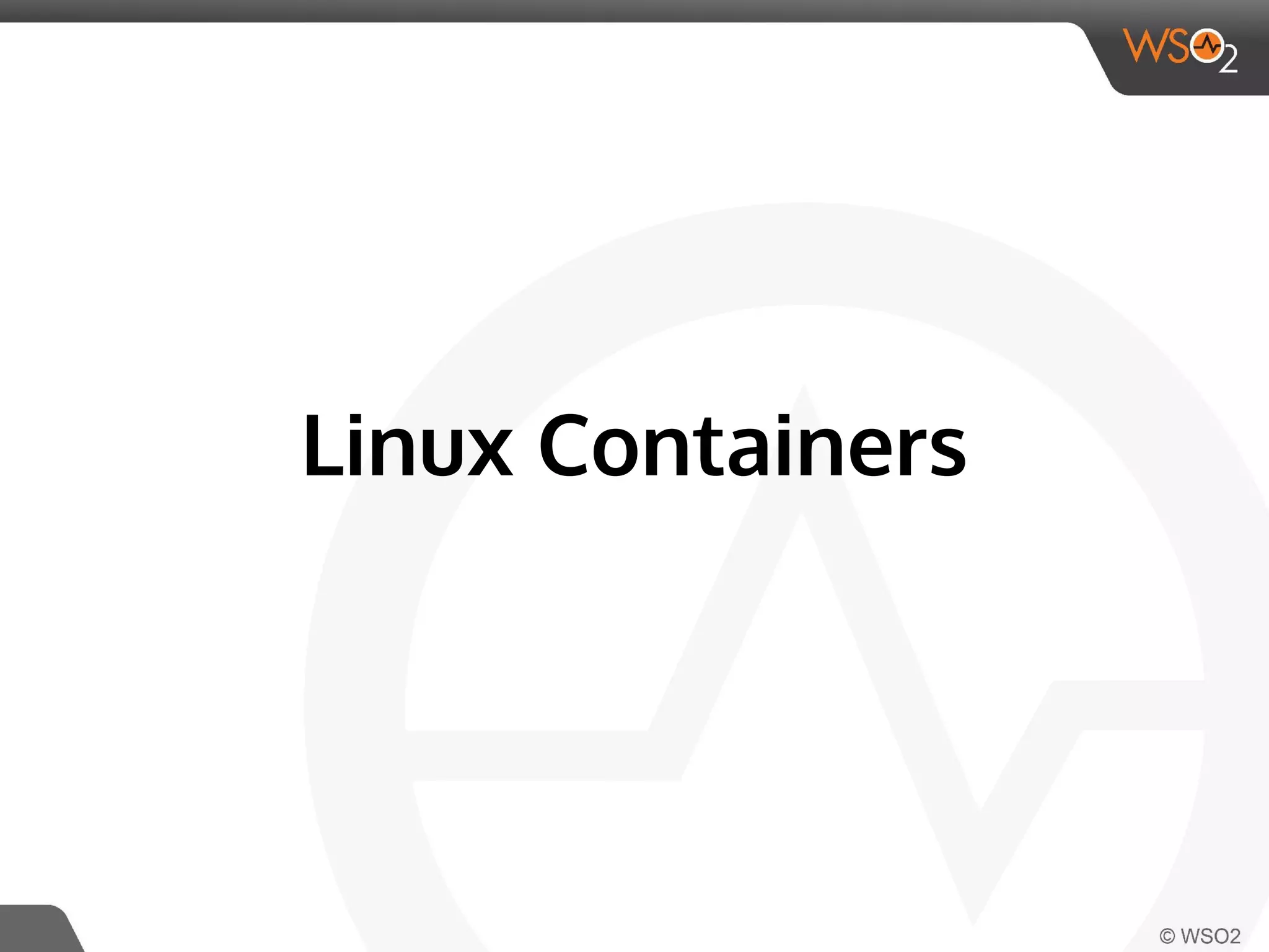 Linux Containers 
 