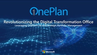 In partnership with
Revolutionizing the Digital Transformation Office
Leveraging OnePlan’s AI and Strategic Portfolio Management
 