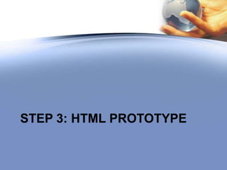 STEP 3: HTML PROTOTYPE
 