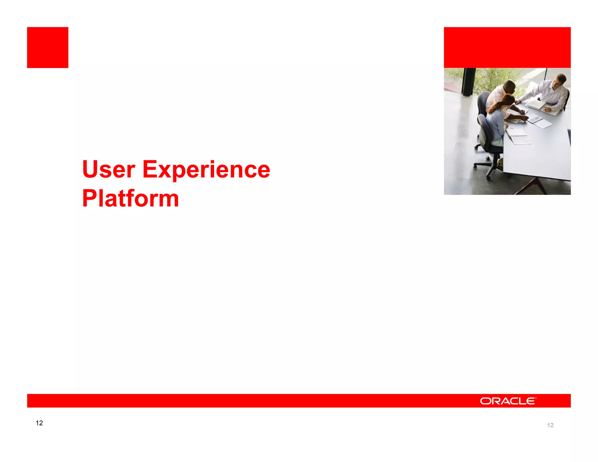 <Insert Picture Here>


     User Experience
     Platform




12                                       12
 