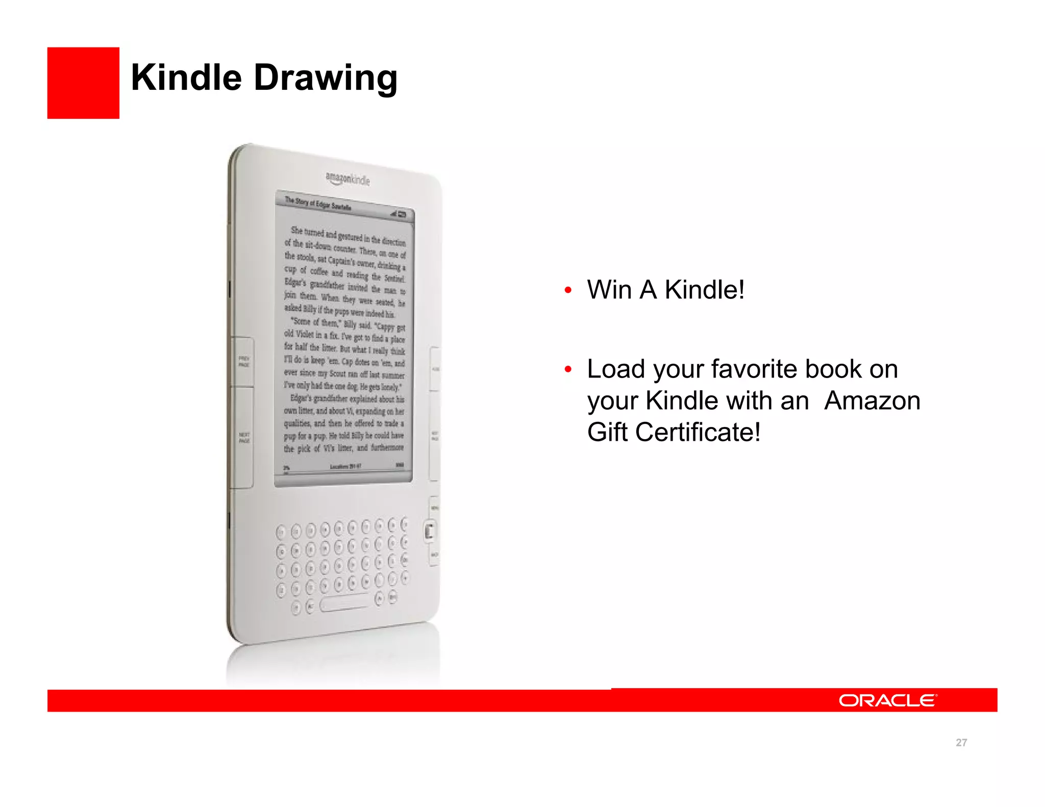 Kindle Drawing




                 • Win A Kindle!

                 • Load your favorite book on
                   your Kindle with an Amazon
                   Gift Certificate!




                                                27
 