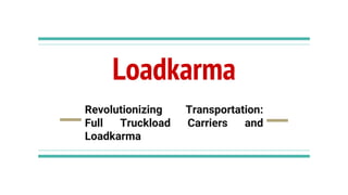 _Revolutionizing Transportation_ Full Truckload Carriers and Loadkarma.pptx